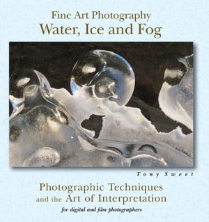 Fine Art Photography: Water, Ice & Fog