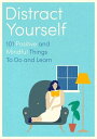 Distract Yourself 101 positive and mindful things to do or learn【電子書籍】[ Little B...