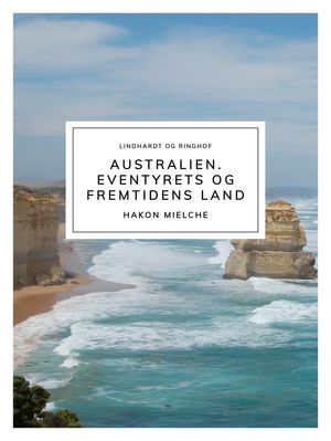 Australien. Eventyrets og fremtidens land【電子書籍】[ Hakon Mielche ]