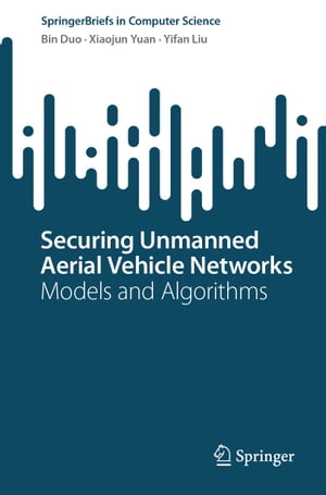 Securing Unmanned Aerial Vehicle Networks Models and AlgorithmsŻҽҡ[ Bin Duo ]