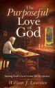 The Purposeful Love of God: Seeing God's Love from His Perspective【電子書籍】[ Willia...