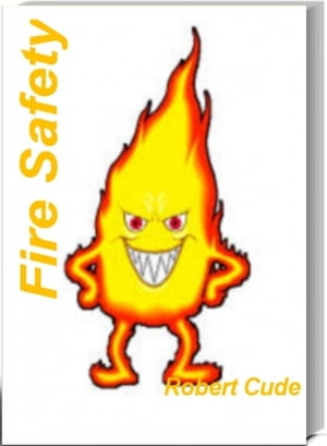 Fire Safety The Ultimate Guide To Fire Safety for Kids, Fire Safety Training, Fire Safety Consultants, Basic Fire Prevention and MoreŻҽҡ[ Robert Cude ]