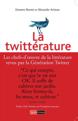 La Twitt?rature Les chefs-d'oeuvre de la litt?rature revus par la G?n?ration Twitter【電子書籍】[ Emmett Rensin ]