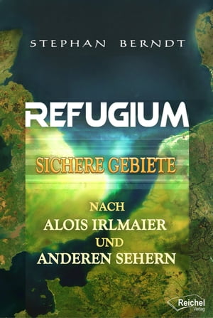 Refugium Sichere Gebiete nach Alois Irlmaier und anderen Sehern