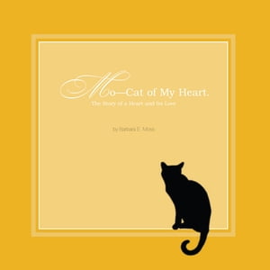 Mo -- Cat of My Heart The Story of a Heart and Its Love【電子書籍】 Barbara E. Moss