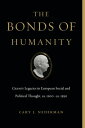 The Bonds of Humanity Cicero’s Legacies in European Social and Political Thought, ca. 1100?ca. 1550