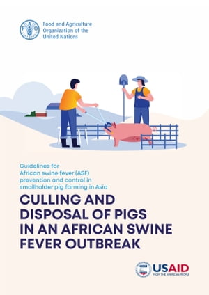 Guidelines for African Swine Fever (ASF) prevention and Control in Smallholder Pig Farming in Asia: Culling and Disposal of Pigs in an African Swine Fever Outbreak