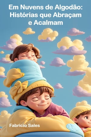 Em Nuvens de Algod?o: Hist?rias que Abra?am e Acalmam【電子書籍】[ Fabricio Silva ]