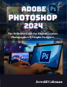 ADOBE PHOTOSHOP 2024 FOR BEGINNERS THE DEFINITIV