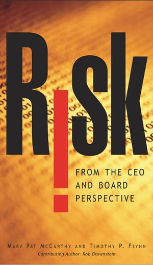 Risk From the CEO and Board Perspective: What All Managers Need to Know About Growth in a Turbulent World What All Managers Need to Know About Growth in a Turbulent World【電子書籍】 Tim Flynn