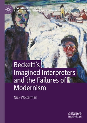 Becketts Imagined Interpreters and the Failures of ModernismŻҽҡ[ Nick Wolterman ]