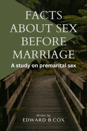 FACTS ABOUT SEX BEFORE MARRIAGE