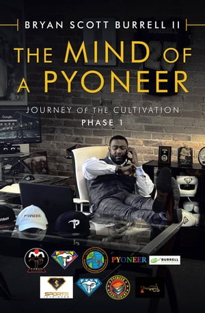 The Mind of a Pyoneer Journey of the Cultivation Phase 1【電子書籍】[ Bryan Scott Burrell II ]