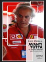 Avanti Tutta Da ingegnere in Ferrari a performance coach【電子書籍】[ Luigi Mazzola ]