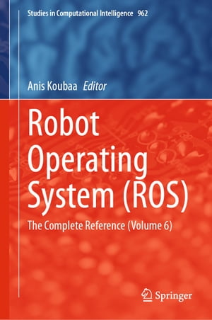 Robot Operating System (ROS) The Complete Reference (Volume 6)【電子書籍】