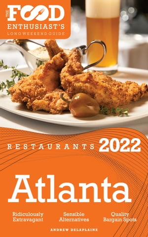 2022 Atlanta Restaurants - The Food Enthusiast’s Long Weekend Guide【電子書籍】[ Andrew Delaplaine ]