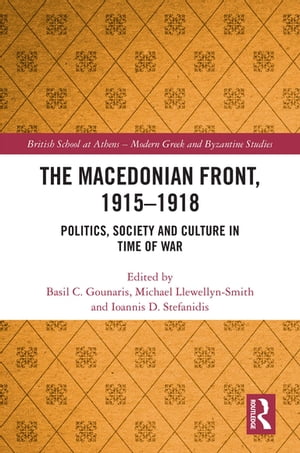 The Macedonian Front, 1915-1918 Politics, Society and Culture in Time of War【電子書籍】