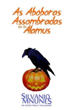 As Ab?boras Assombradas do Sr Alamus Um conto para o HalloweenŻҽҡ[ SILVANIO M NUNES ]