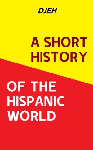 A Short History Of The Hispanic World