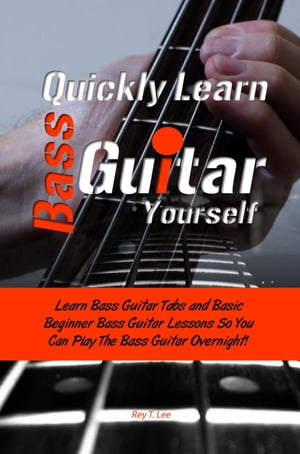 Quickly Learn Bass Guitar Yourself