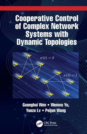Cooperative Control of Complex Network Systems with Dynamic Topologies【電子書籍】[ Guanghui Wen ]
