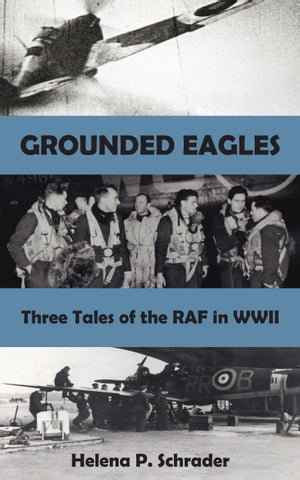 Grounded Eagles Three Tales of the RAF in WWII