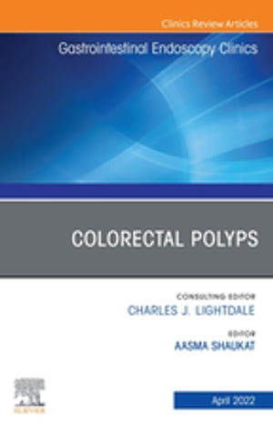 Colorectal Polyps, An Issue of Gastrointestinal Endoscopy Clinics. E-Book Colorectal Polyps, An Issue of Gastrointestinal Endoscopy Clinics. E-Book