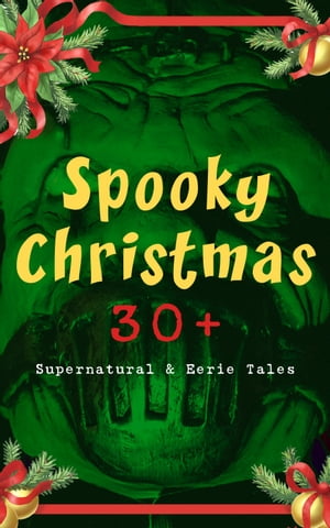 Spooky Christmas: 30+ Supernatural & Eerie Tales