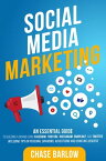 Social Media Marketing: An Essential Guide to Building a Brand Using Facebook, YouTube, Instagram, Snapchat, and Twitter, Including Tips on Personal Branding, Advertising and Using Influencers【電子書籍】[ Chase Barlow ]