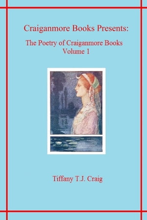 The Poetry of Craiganmore Books Volume I【電子書籍】[ Tiffany T.J. Craig ]