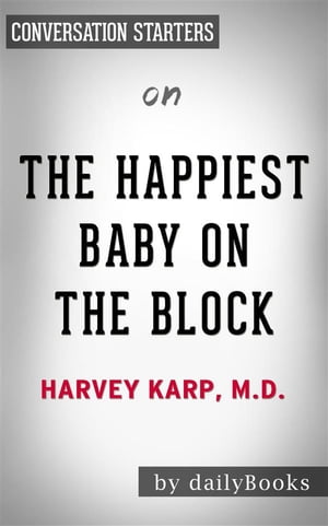 The Happiest Baby on the Block: by Harvey Neil Karp??????? | Conversation Starters【電子書籍】[ Daily Books ]