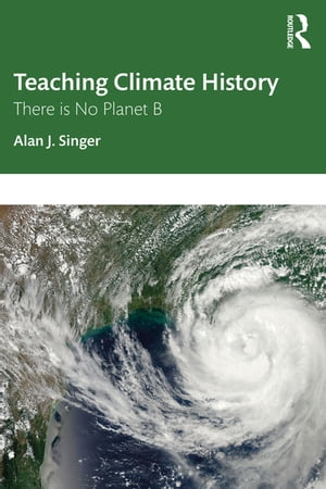 Teaching Climate History There is No Planet B【電子書籍】[ Alan J. Singer ]