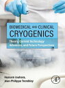 Biomedical and Clinical Cryogenics Theory, Current Technology Advances, and Futu...