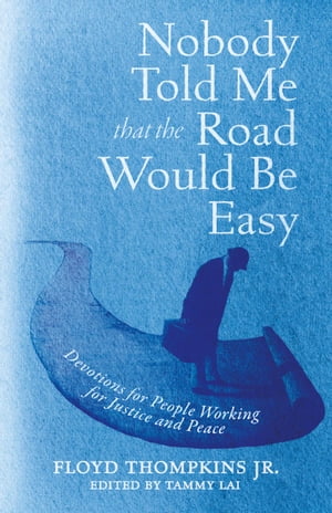 Nobody Told Me That the Road Would Be Easy Devotions for People Working for Justice and Peace【電子書籍】[ Floyd Thompkins Jr. ]