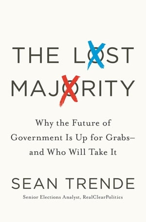 The Lost Majority Why the Future of Government Is Up for Grabs - and Who Will Take It【電子書籍】[ Sean Trende ]