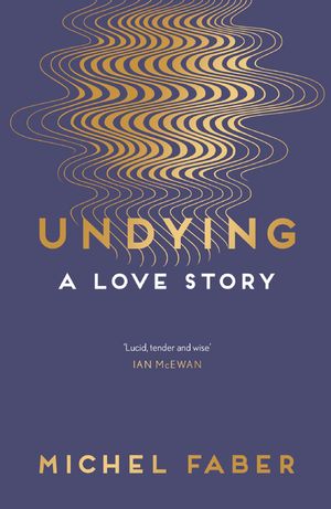 Undying A Love Story【電子書籍】[ Michel Faber ]