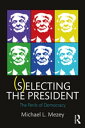 (S)electing the President The Perils of Democracy【電子書籍】[ Michael L. Mezey ]