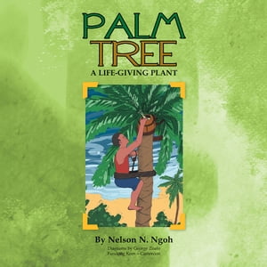 ŷKoboŻҽҥȥ㤨Palm Tree A Life-Giving PlantŻҽҡ[ Nelson N. Ngoh ]פβǤʤ468ߤˤʤޤ