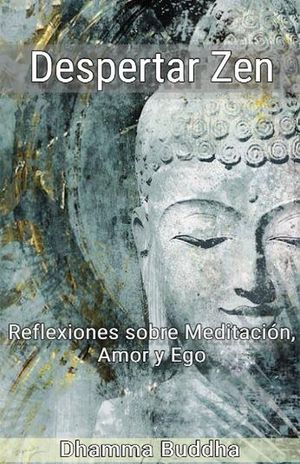 Despertar Zen: Reflexiones sobre Meditación, Amor y Ego