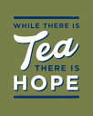 While There is Tea, There is Hope: The perfect gift for tea-lovers【電子書籍】[ Alex J...