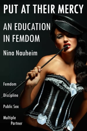 楽天楽天Kobo電子書籍ストアAn Education In Femdom: Put At Their Mercy （Femdom, Discipline, Public Sex, Multiple Partner）【電子書籍】[ Nina Nauheim ]