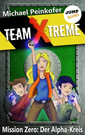 TEAM X-TREME - Mission Zero: Der Alpha-Kreis