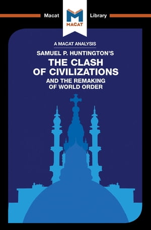 An Analysis of Samuel P. Huntington 039 s The Clash of Civilizations and the Remaking of World Order【電子書籍】 Riley Quinn