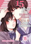 15 Years Old: Starting Today We'll Be Living Together Volume 15【電子書籍】[ Aco Momota ]