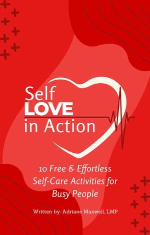 Self Love in Action: 10 Free & Effortless Self-Care Activities for Busy People【電子書籍】[ Adriane Maxwell ]
