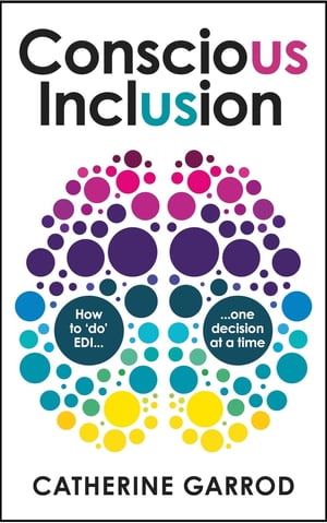 Conscious Inclusion How to ‘do’ EDI, one decision at a time【電子書籍】 Catherine Garrod