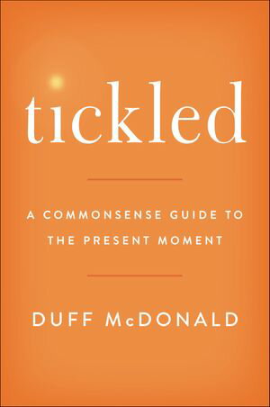 Tickled A Commonsense Guide to the Present MomentŻҽҡ[ Duff McDonald ]