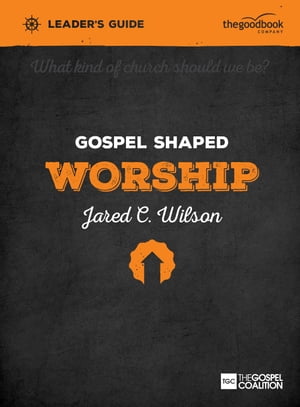 Gospel Shaped Worship Leader's Guide The Gospel Coalition CurriculumŻҽҡ[ Jared C. Wilson ]