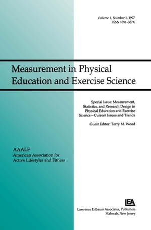 Measurement, Statistics, and Research Design in Physical Education and Exercise Science: Current Issues and Trends A Special Issue of Measurement in Physical Education and Exercise Science【電子書籍】