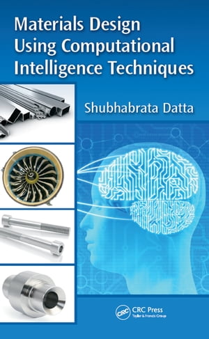 Materials Design Using Computational Intelligence Techniques【電子書籍】 Shubhabrata Datta